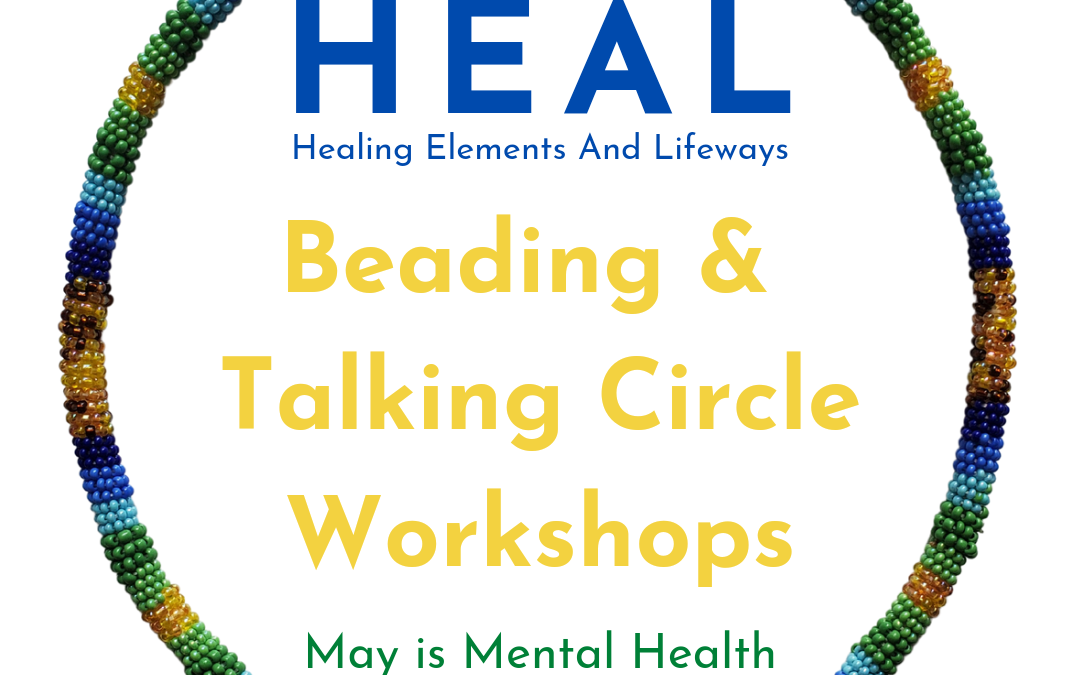 HEAL’s Beading & Talking Circle Workshops