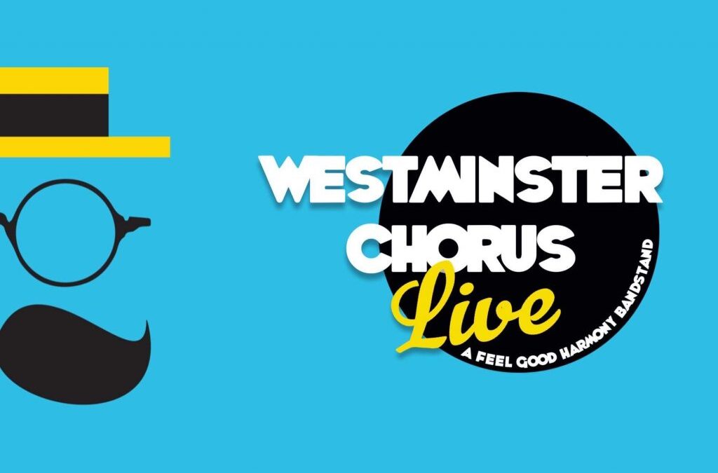 Westminster Chorus Live! A Feel Good Harmony Bandstand