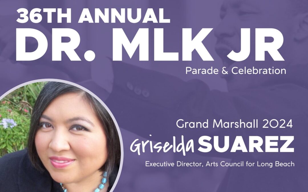 ArtsLB Executive Director Griselda Suarez Selected as Grand Marshal for MLK Parade and Celebration!