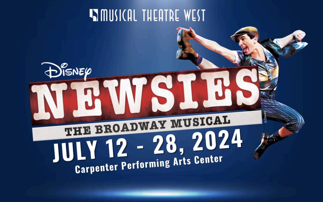 Musical Theatre West Presents “Newsies” July 12- 28