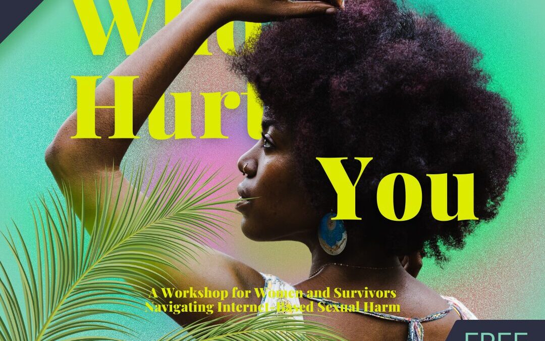 Who Hurt You: A Workshop for Women and Survivors Navigating Internet-Based Sexual Harm