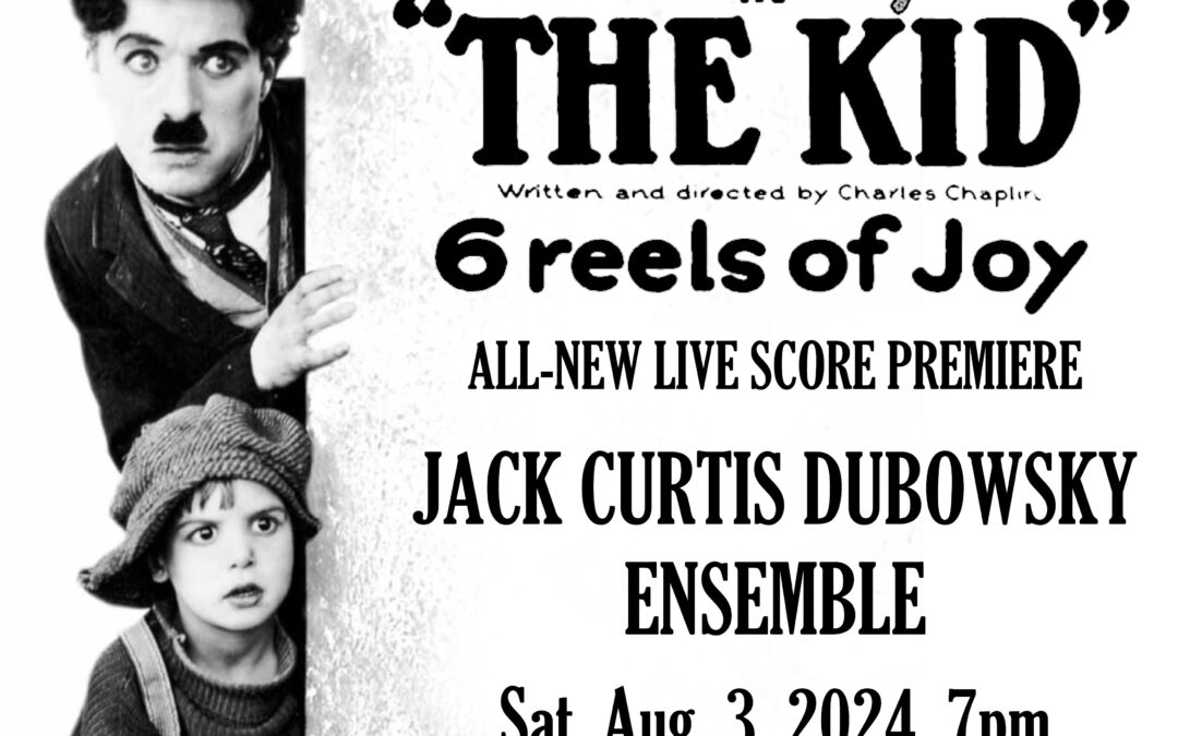 JACK CURTIS DUBOWSKY ENSEMBLE’S  ALL NEW ORIGINAL LIVE SCORE TO THE KID (1921)