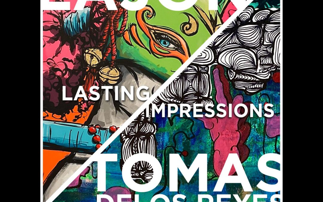 “LASTING IMPRESSIONS” – DYNAMIC LOCAL ARTISTS LAJON AND TOMAS DE LOS REYES