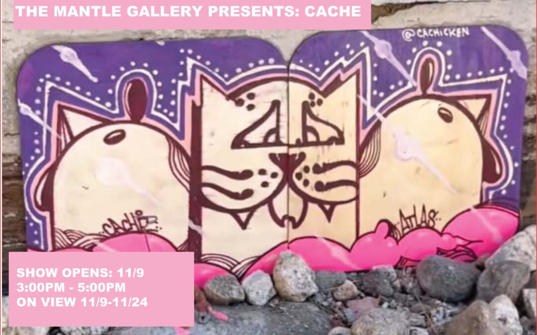 The Mantel Gallery presents: Cache